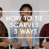 HOW TO TIE 3 SCARVES 3 WAYS