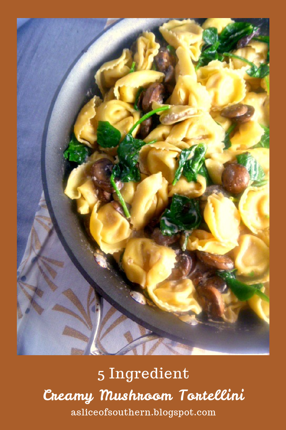 Slice of Southern 5 Ingredient Creamy Mushroom Tortellini