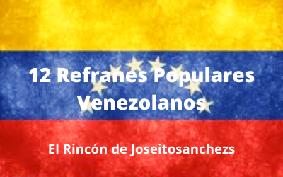 12 Refranes Populares Venezolanos 15/9/2020