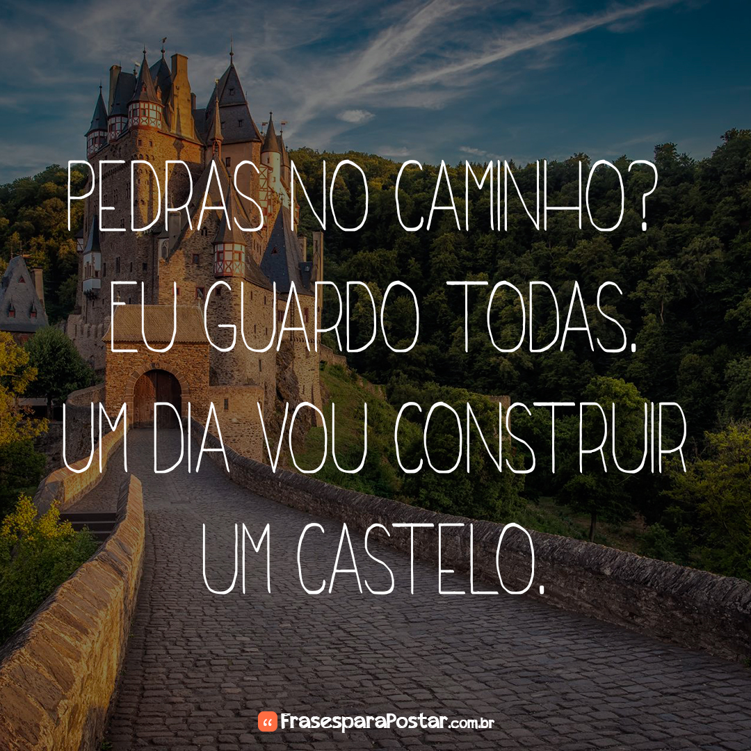Pedras no caminho? Eu guardo todas Frases para Postar Frases e