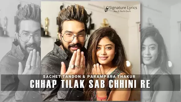Chhap Tilak Sab Chhini Re Lyrics - Sachet Parampara | Chaap Tilak X Piya Se Naina