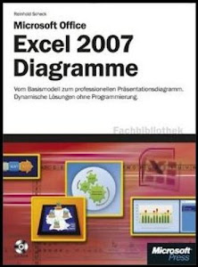 Microsoft Office Excel 2007 - Diagramme: Vom Basismodell zum professionellen Präsentationsdiagramm. Dynamische Lösungen ohne Programmierung