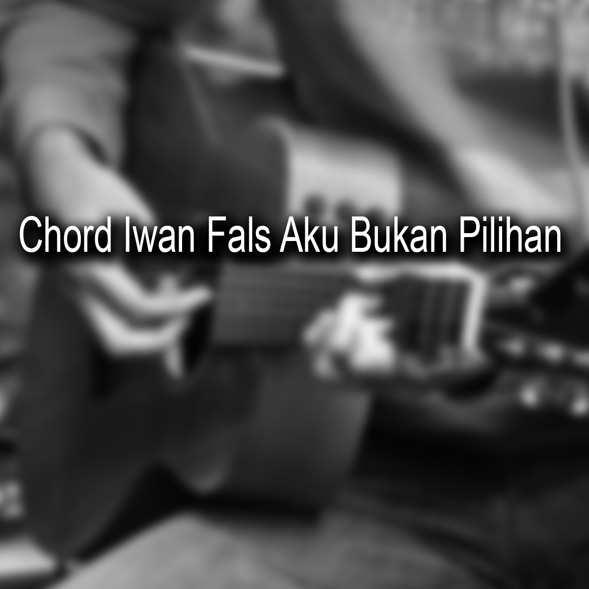 Chord Iwan Fals Aku Bukan Pilihan
