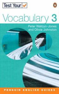 Test Your Vocabulary: 3 - Penguin English Peter Watcyn Jones, Olivia Johnston