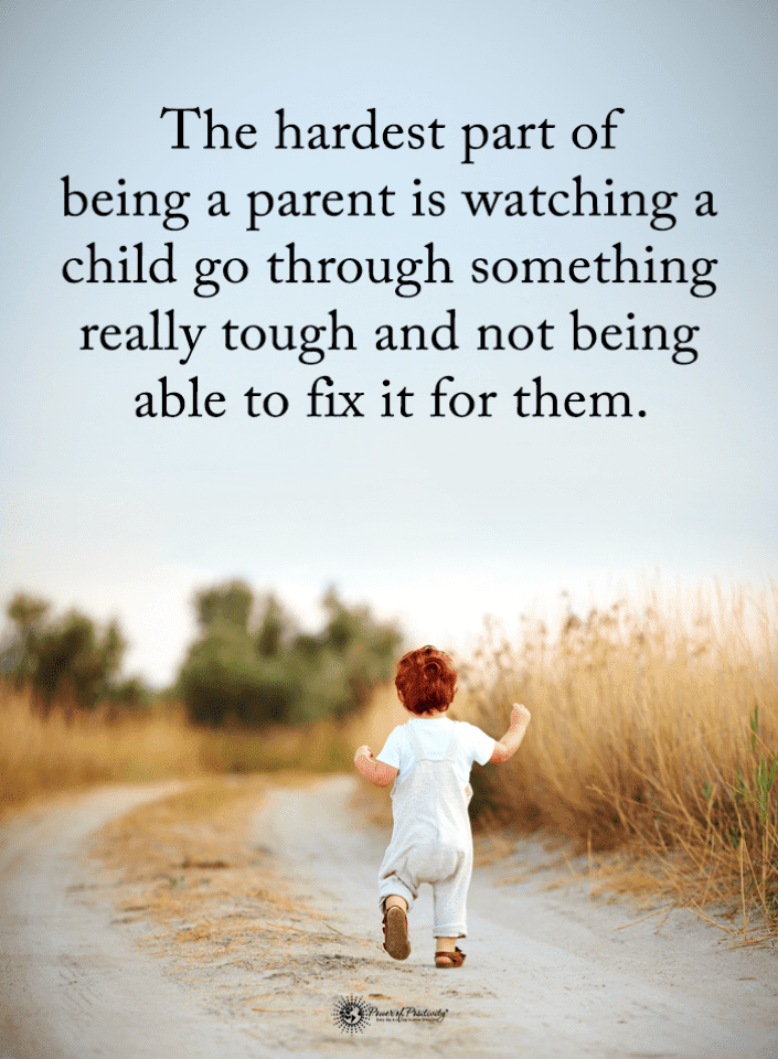 The hardest part of being a parent is watching a child go through ...