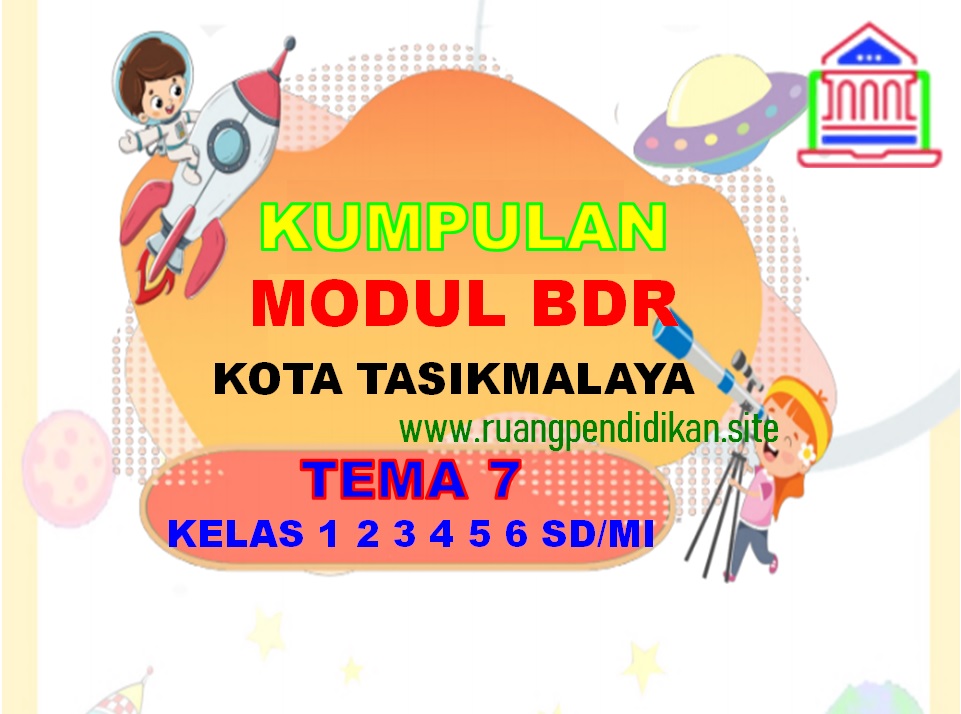 Kumpulan Modul Bdr Kota Tasikmalaya Tema 7 Kelas 1 2 3 4 5 6 Sd Mi Kurikulum 2013 Ruang Pendidikan