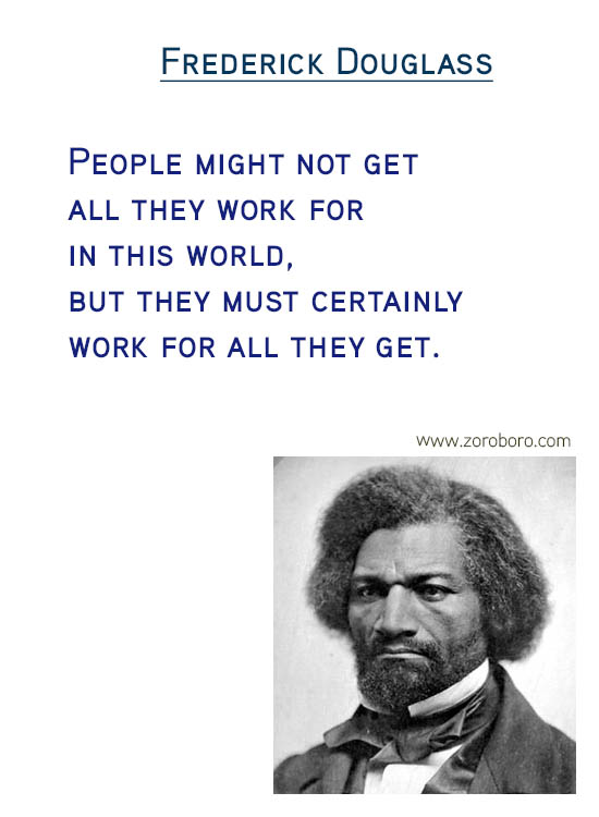 Frederick Douglass Quotes. Frederick Douglass Freedom Quotes, Frederick Douglass Justice Quotes, Frederick Douglass Liberty Quotes,Frederick Douglass Literature Quotes, Frederick Douglass Slavery Quotes, Frederick Douglass Rights Quotes & Frederick Douglass Strength Quotes. Frederick Douglass Books / Read Quotes