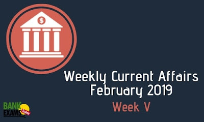 Weekly Current Affairs February 2019: Week V