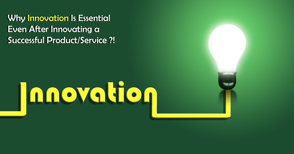 Why Innovation Is Essential Even After Innovating a Successful Product