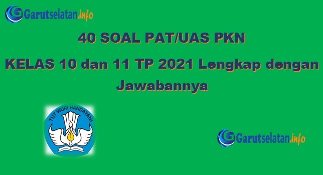 Soal PAT / UAS PKN Kelas 10 dan 11 Tahun 2021 (Lengkap Soal PAT / UAS PKN Kelas 10 dan 11 Tahun 2021 (Lengkap