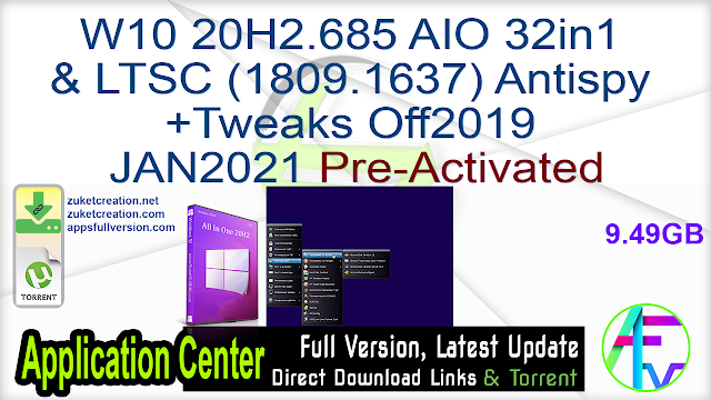 W10 20H2.685 AIO 32in1 & LTSC(1809.1637) Antispy +Tweaks Off2019 JAN2021 Pre-Activated W10 20H2.685 AIO 32in1 & LTSC(1809.1637) Antispy +Tweaks Off2019 JAN2021 Pre-Activated