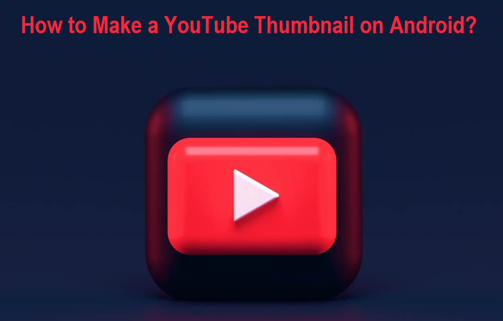 How to Make a YouTube Thumbnail on Android