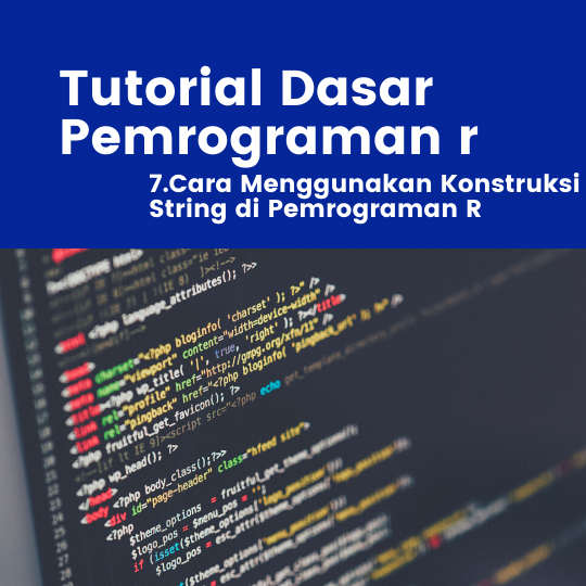 Tutorial R : Cara Menggunakan Konstruksi String di Pemrograman R