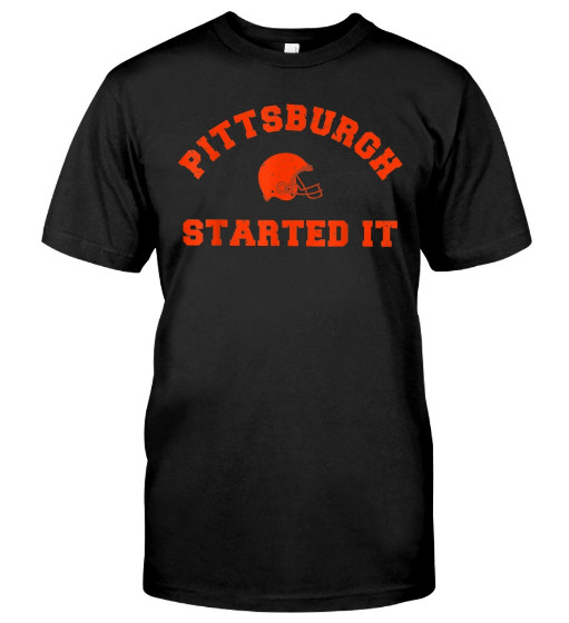 Pittsburgh started it shirt, pittsburgh started it tee shirt, pittsburgh started it t shirt Hoodie Sweatshirt. GET IT HERE