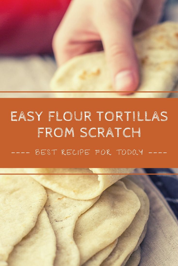 Easy Flour Tortillas From Scratch