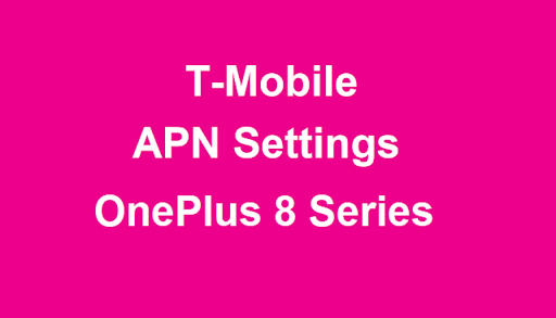  T-Mobile APN Settings OnePlus 8, OnePlus 8 Pro 