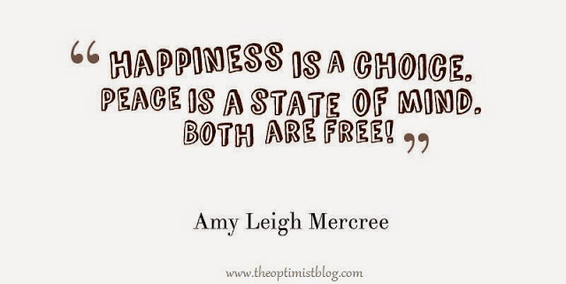 Happiness is a choice. Peace is a state of mind. Both are free! ~ Amy Leigh Mercree