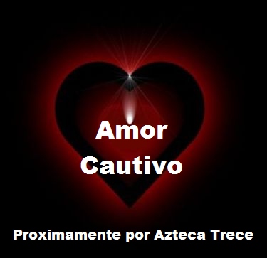 Sinopsis de la telenovela Amor cautivo Más Telenovelas