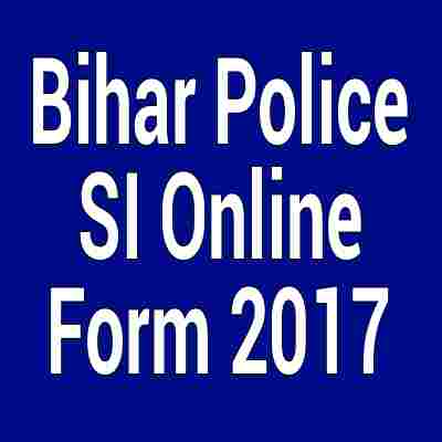 Bihar Police SI Online Form 2017, बिहार पुलिस सब इंसपक्टर