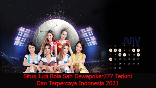 Situs Judi Bola Sah Dewapoker777 Terkini Dan Terpercaya Indonesia 2021