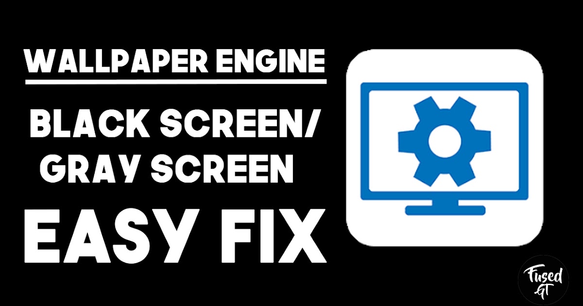 How to fix wallpaper black screen/grayed screen (Wallpaper Engine)
