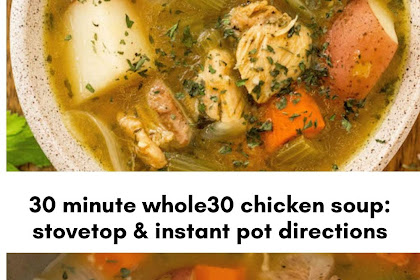 30 minute whole30 chicken soup: stovetop & instant pot directions