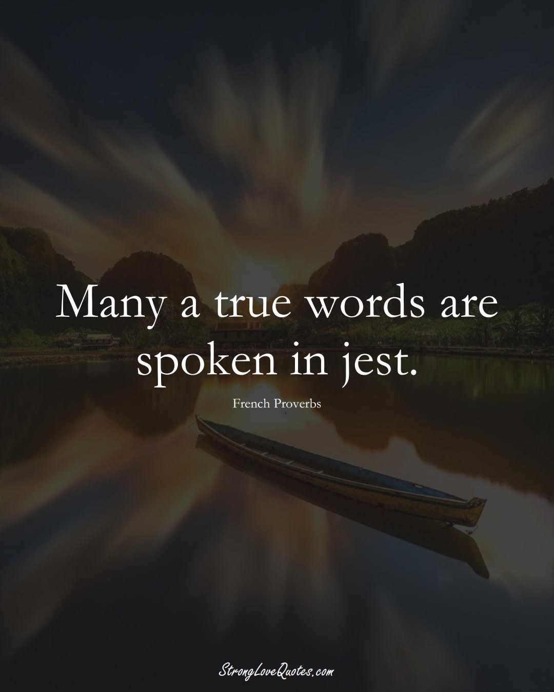 Many a true words are spoken in jest. (French Sayings);  #EuropeanSayings