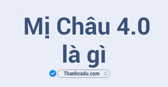 Mị Châu 4.0 là gì?