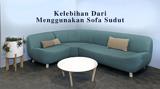 Kelebihan Dari Menggunakan Sofa Sudut