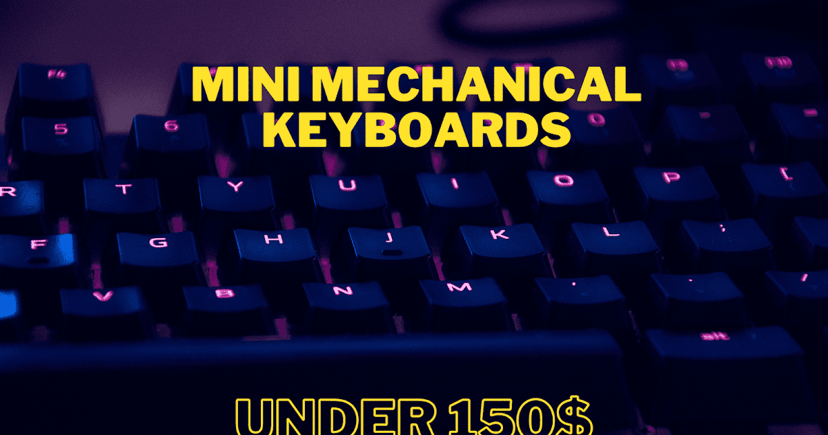 Best Mini Mechanical Keyboard under 150 Which is Best?