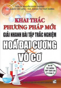 Khai Thác Phương Pháp Mới Giải Nhanh BTTN Hóa Đại Cương Vô Cơ - Nguyễn Xuân Trường