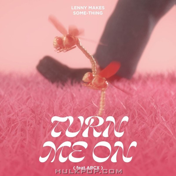 LENNY MAKES SOME-THING – TURN ME ON – Single