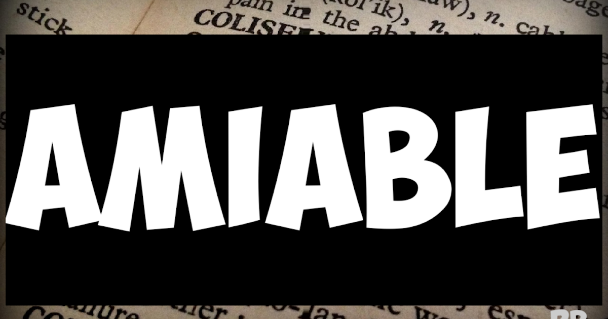 ENGLISH IS EASY WITH RB AMIABLE DEFINITION OF AMIABLE, USE & SYNONYMS