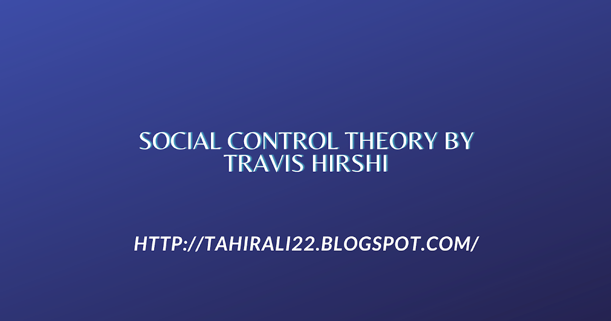 SOCIAL CONTROL THEORY BY TRAVIS HIRCHI