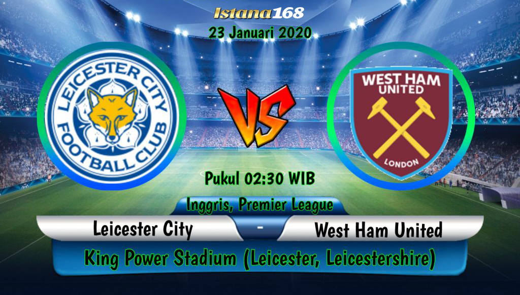 Prediksi Bola Akurat Istana168 Leicester City vs West Ham United 23 Januari 2020