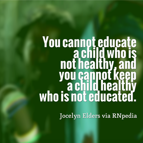 RNquotes: You cannot educate a child who is not healthy, and you cannot