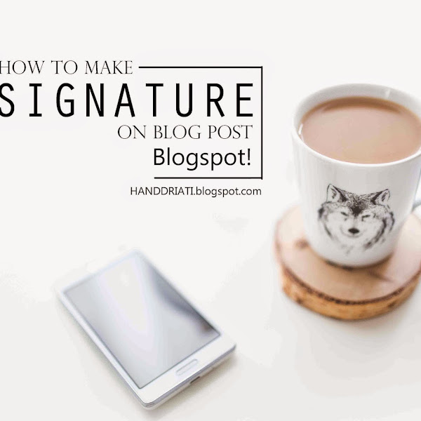 Bagaimana Cara Membuat Signature Pada Setiap Postingan Blog di Blogspot Secara Otomatis