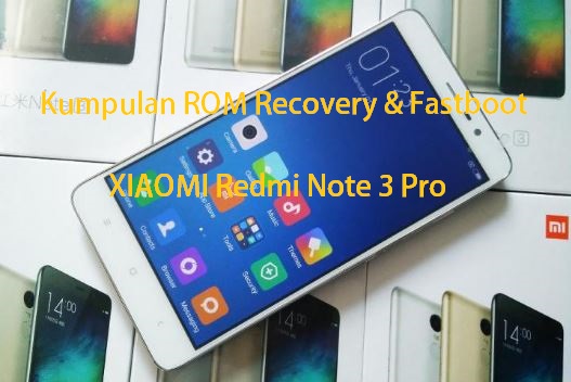 Kumpulan Rom Recovery Dan Fastboot Xiaomi Redmi Note 3 Pro Kenzo Teknodiary