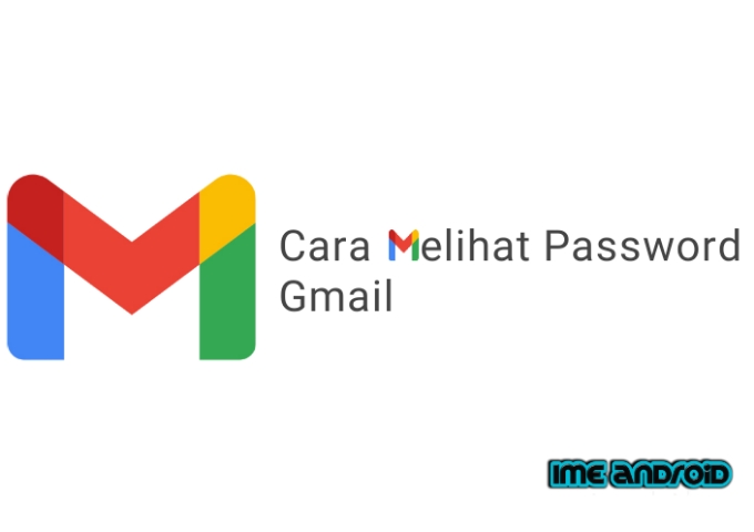 Cara melihat password gmail sendiri di hp
