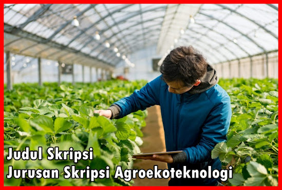 Kumpulan Judul Skripsi Jurusan Skripsi Agroekoteknologi Terbaru Kumpulan Judul Skripsi Jurusan Skripsi Agroekoteknologi Terbaru