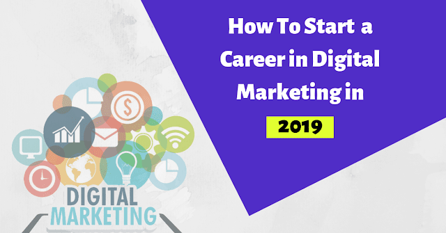 How to Start A Career in Digital Marketing in 2019