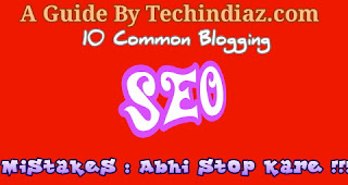 Blogging SEO tips 10 Common Blogging SEO Mistakes : Abhi Stop Kare