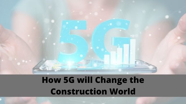 how 5G will Change the Construction World how 5G will Change the Construction World