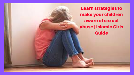 Learn strategies to make your children aware of sexual abuse | Islamic Girls Guide Learn strategies to make your children aware of sexual abuse | Islamic Girls Guide