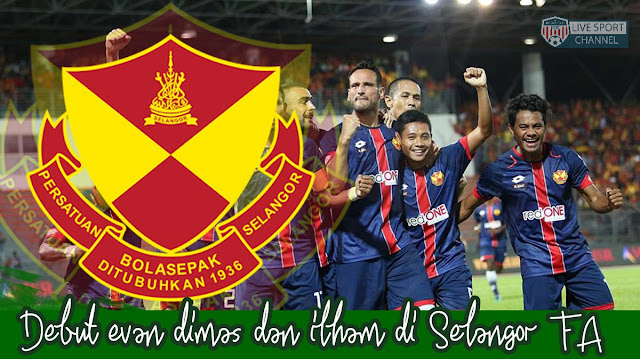 Debut Evan Dimas dan Ilhamudin Bersama Selangor FA Berbuah kemenangan