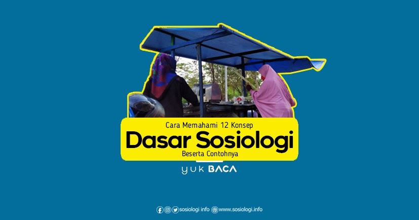 Cara Memahami 12 Konsep Dasar Sosiologi Beserta Contohnya Referensi Artikel Sosiologi