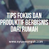 Tips Fokus dan Produktif Berbisnis dari Rumah