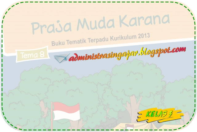 Kunci Jawaban Buku Siswa Tema 8 Kelas 3 Praja Muda Karana Kurikulum 2013 Administrasi Ngajar