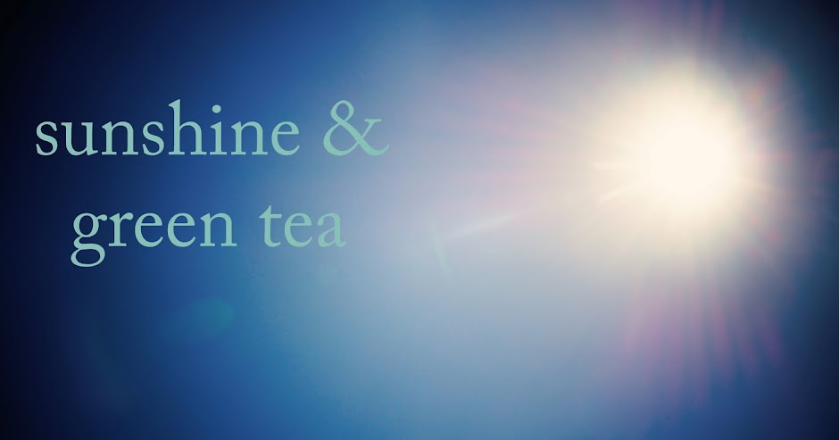 sunshine and green tea