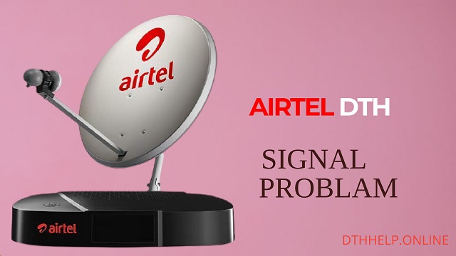 Why my Airtel dish is not able to receive signal 